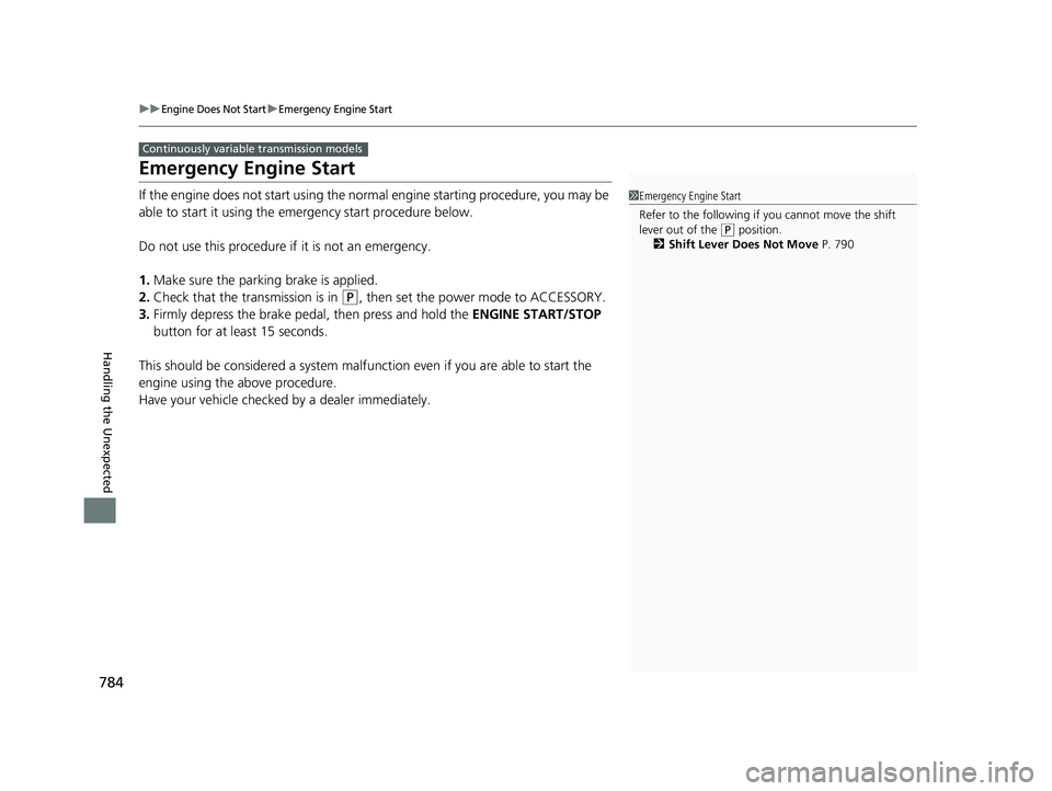 HONDA CIVIC 2023  Owners Manual 784
uuEngine Does Not StartuEmergency Engine Start
Handling the Unexpected
Emergency Engine Start
If the engine does not start using the normal engine starting procedure, you may be 
able to start it 