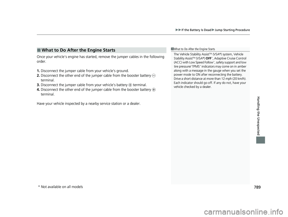HONDA CIVIC 2023  Owners Manual 789
uuIf the Battery Is Dead uJump Starting Procedure
Handling the Unexpected
Once your vehicle's engine has started, re move the jumper cables in the following 
order.
1. Disconnect the jumper ca