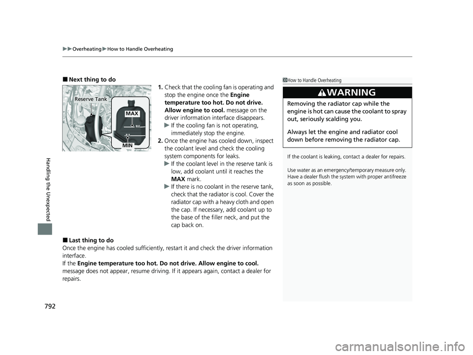 HONDA CIVIC 2023  Owners Manual uuOverheating uHow to Handle Overheating
792
Handling the Unexpected
■Next thing to do
1.Check that the cooling fan is operating and 
stop the engine once the  Engine 
temperature too hot. Do not dr
