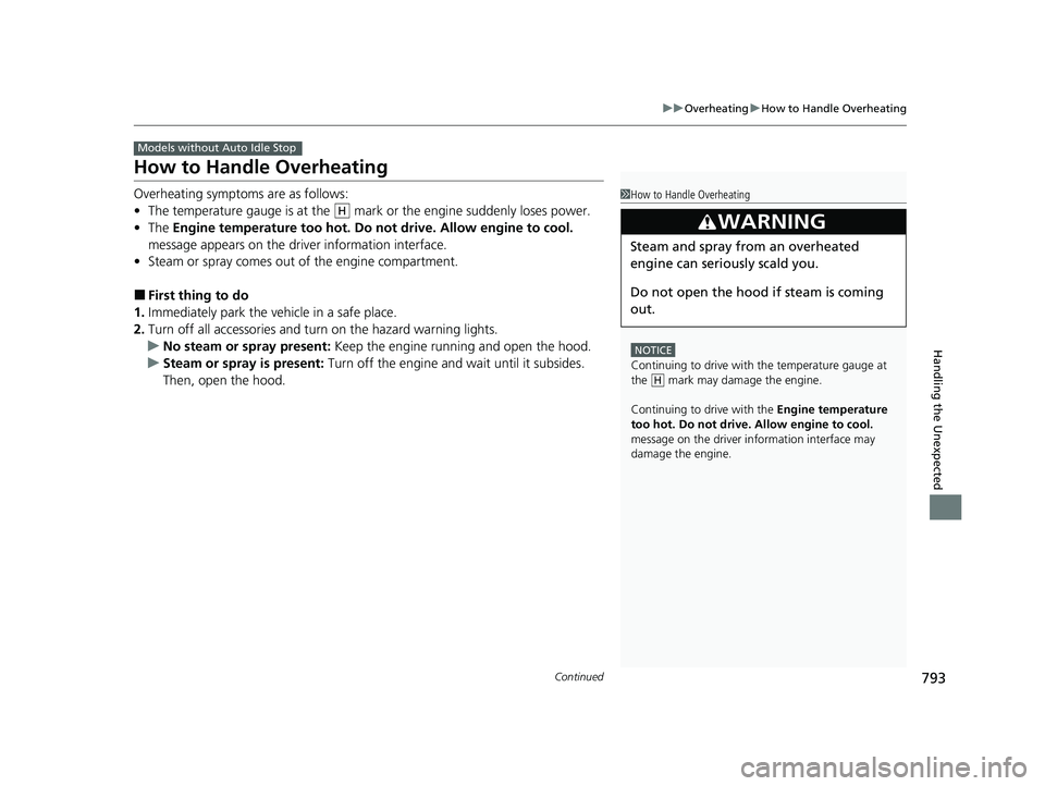 HONDA CIVIC 2023  Owners Manual 793
uuOverheating uHow to Handle Overheating
Continued
Handling the Unexpected
How to Handle Overheating
Overheating symptoms are as follows:
• The temperature gauge is at the   mark  or the engine 