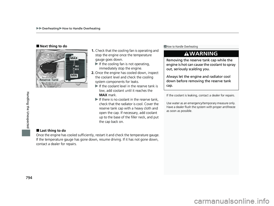 HONDA CIVIC 2023  Owners Manual uuOverheating uHow to Handle Overheating
794
Handling the Unexpected
■Next thing to do
1.Check that the cooling fan is operating and 
stop the engine once the temperature 
gauge goes down.
u If the 