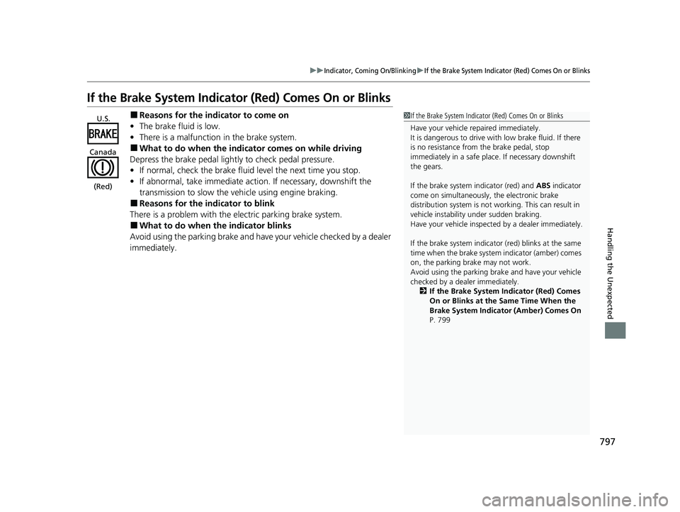 HONDA CIVIC 2023  Owners Manual 797
uuIndicator, Coming On/BlinkinguIf the Brake System Indicator (Red) Comes On or Blinks
Handling the Unexpected
If the Brake System Indicator (Red) Comes On or Blinks
■Reasons for the indicator t