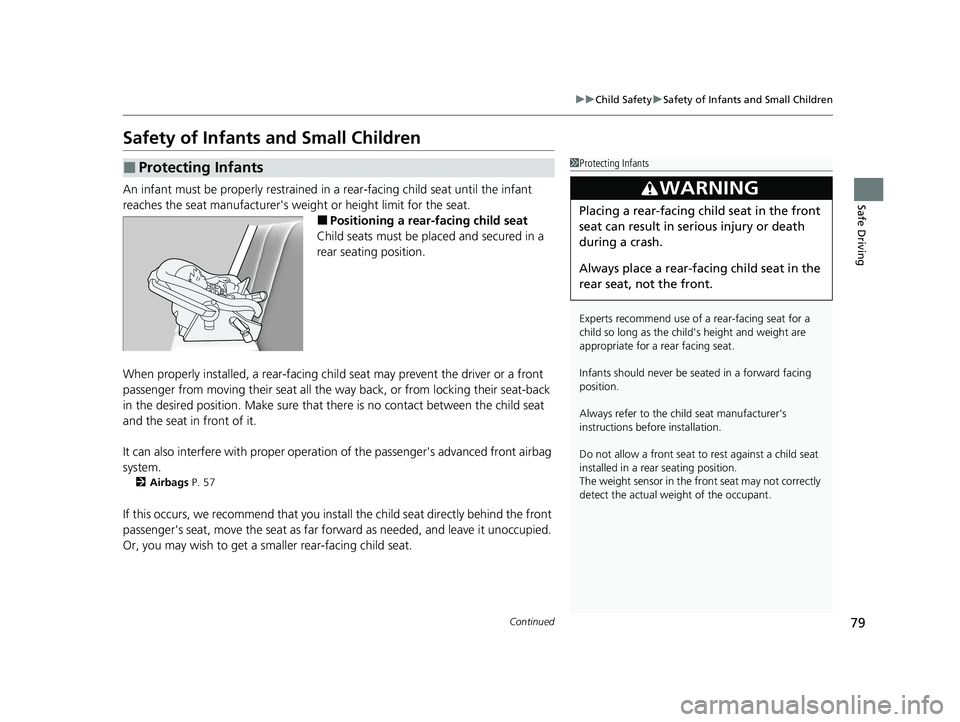 HONDA CIVIC 2023 User Guide 79
uuChild Safety uSafety of Infants and Small Children
Continued
Safe Driving
Safety of Infants and Small Children
An infant must be properly restrained in  a rear-facing child seat until the infant 