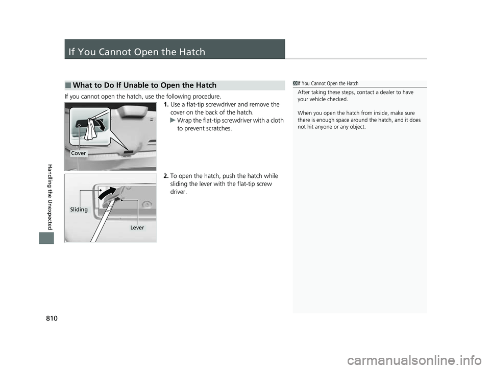 HONDA CIVIC 2023  Owners Manual 810
Handling the Unexpected
If You Cannot Open the Hatch
If you cannot open the hatch, use the following procedure.1.Use a flat-tip screwdriver and remove the 
cover on the back of the hatch.
u Wrap t