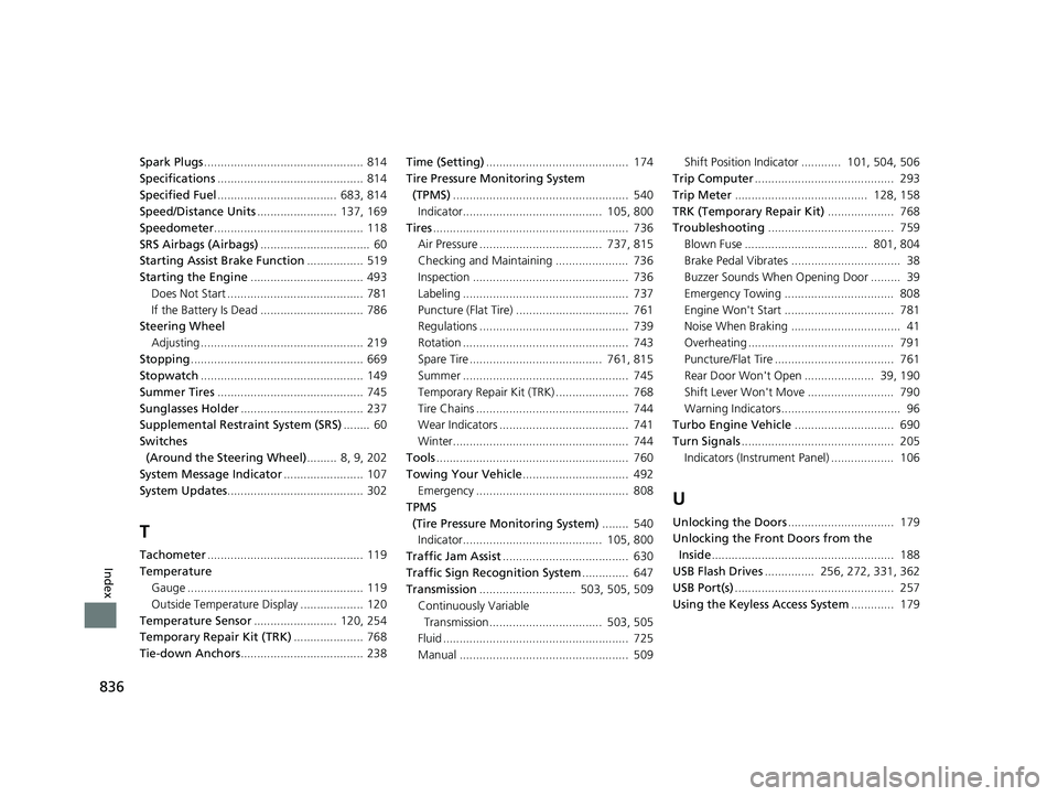 HONDA CIVIC 2023  Owners Manual 836
Index
Spark Plugs................................................ 814
Specifications ............................................ 814
Specified Fuel ....................................  683, 814
