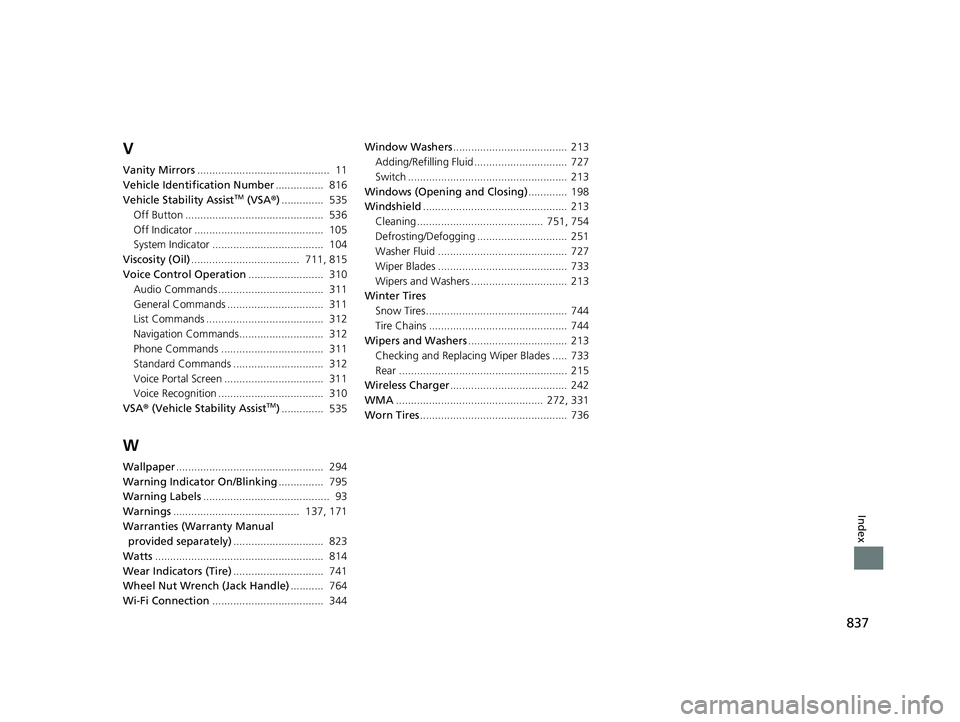 HONDA CIVIC 2023  Owners Manual 837
Index
V
Vanity Mirrors............................................  11
Vehicle Identification Number ................  816
Vehicle Stability Assist
TM (VSA® )..............  535
Off Button ......