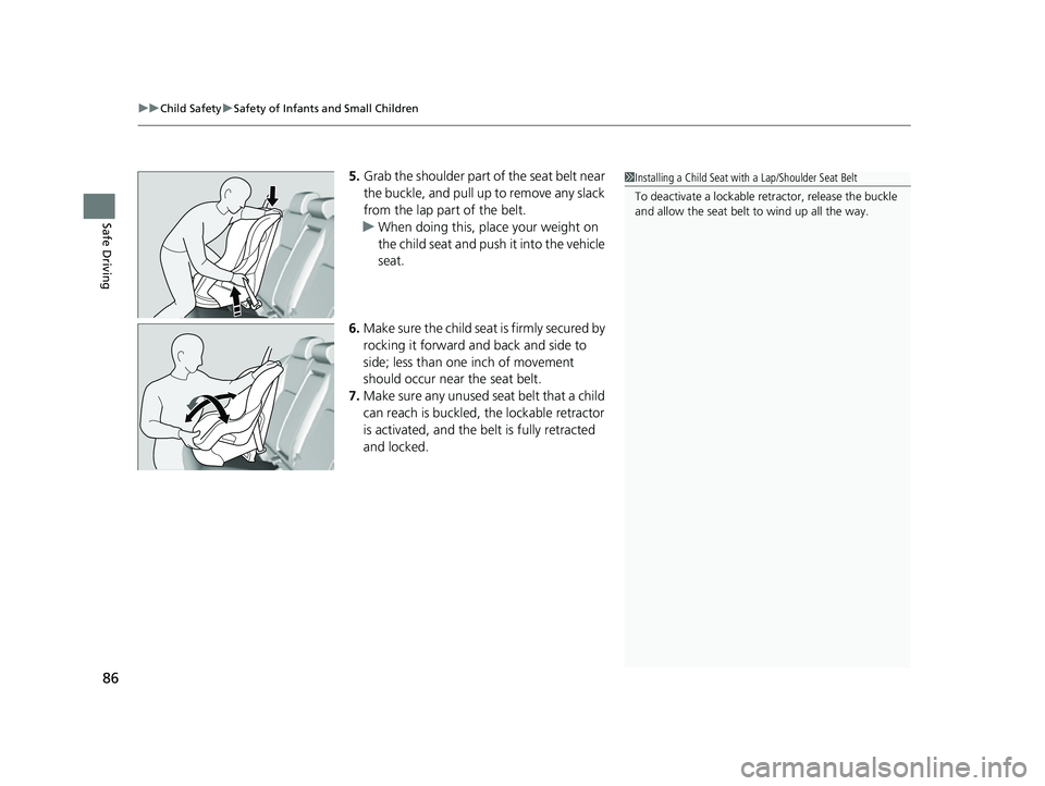HONDA CIVIC 2023 Manual Online uuChild Safety uSafety of Infants and Small Children
86
Safe Driving
5. Grab the shoulder part of the seat belt near 
the buckle, and pull up to remove any slack 
from the lap part of the belt.
u When