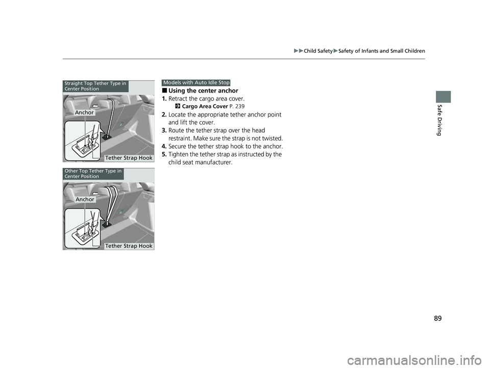 HONDA CIVIC 2023  Owners Manual 89
uuChild Safety uSafety of Infants and Small Children
Safe Driving
■Using the center anchor
1. Retract the cargo area cover.
2 Cargo Area Cover  P. 239
2.Locate the appropriate tether anchor point