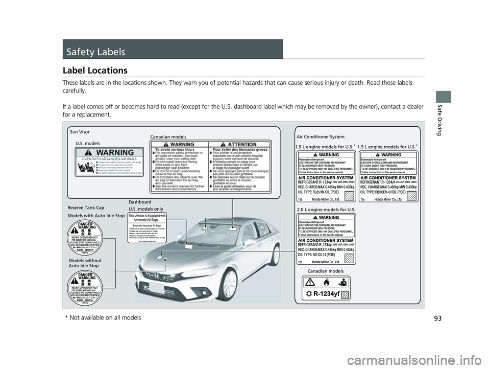 HONDA CIVIC 2023  Owners Manual 93
Safe Driving
Safety Labels
Label Locations
These labels are in the locations shown. They warn you of potential hazards that  can cause serious injury or death. Read these labels 
carefully.
If a la