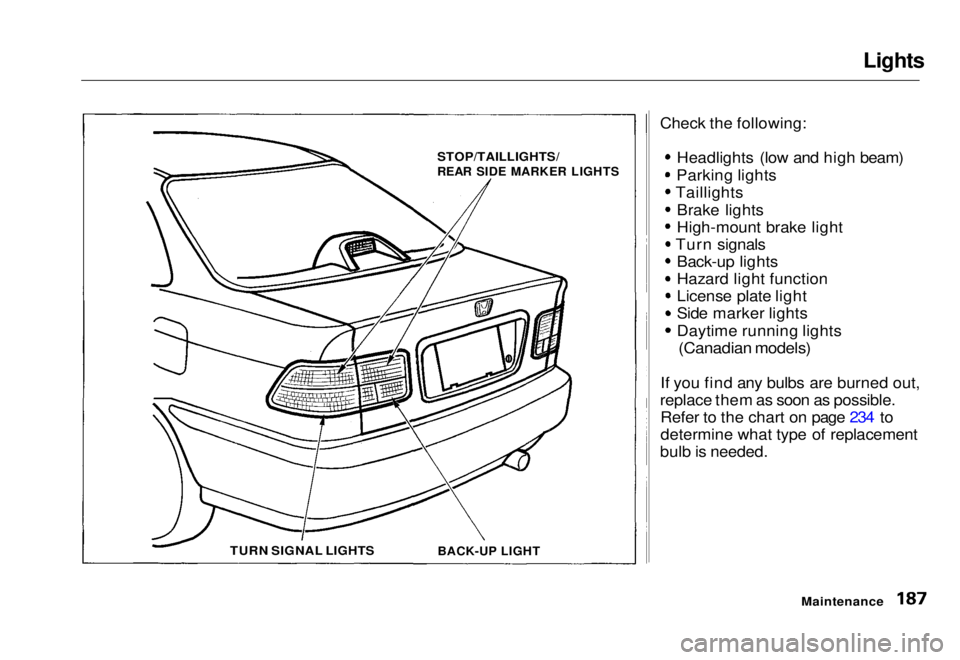 HONDA CIVIC COUPE 1998  Owners Manual 
Lights

Check the following: Headlights (low and high beam)
Parking lights
Taillights
Brake lights
High-mount brake light
Turn signals Back-up lights
Hazard light function
License plate light
Side ma