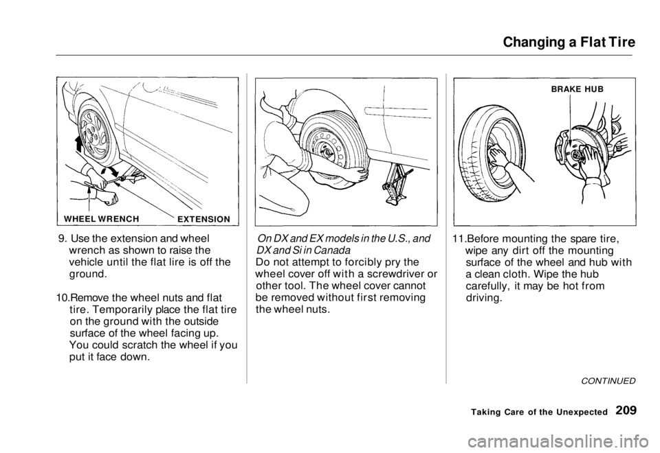 HONDA CIVIC COUPE 1998  Owners Manual Changing a Flat Tire

9. Use the extension and wheel wrench as shown to raise the
vehicle until the flat lire is off the
ground.

10.Remove the wheel nuts and flat tire. Temporarily place the flat tir