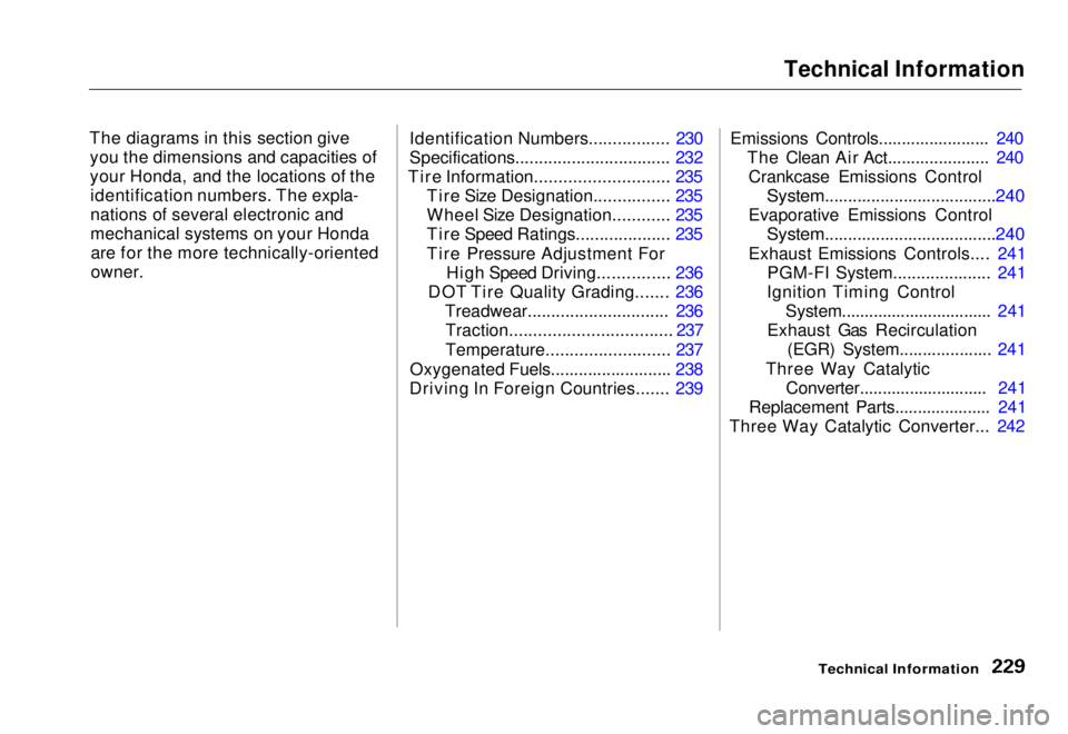 HONDA CIVIC COUPE 1998  Owners Manual Technical Information

The diagrams in this section give you the dimensions and capacities of
your Honda, and the locations of theidentification numbers. The expla-
nations of several electronic and
m