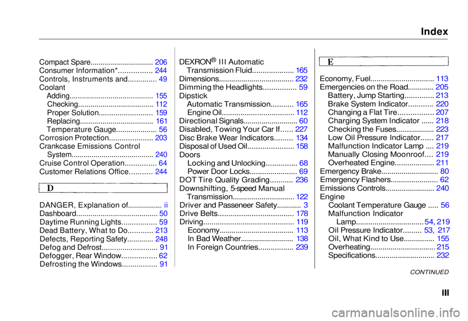 HONDA CIVIC COUPE 1998  Owners Manual 
Index

Compact Spare............................... 206

Consumer Information*................ 244

Controls, Instruments and.............. 49

Coolant
 Adding........................................
