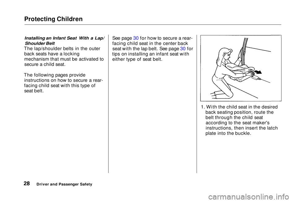 HONDA CIVIC COUPE 1998 Owners Manual Protecting Children
Installing an Infant Seat With a Lap/
Shoulder Belt
The lap/shoulder belts in the outer back seats have a locking
mechanism that must be activated tosecure a child seat.
The fol HONDA CIVIC COUPE 1998 Owners Manual Protecting Children
Installing an Infant Seat With a Lap/
Shoulder Belt
The lap/shoulder belts in the outer back seats have a locking
mechanism that must be activated tosecure a child seat.
The fol