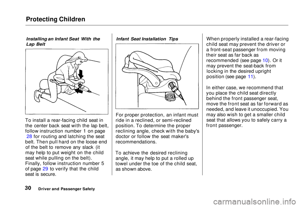 HONDA CIVIC COUPE 1998 Owners Guide Protecting Children
Installing an Infant Seat With the
Lap Belt
To install a rear-facing child seat in the center back seat with the lap belt,
follow instruction number 1 on page 28 for routing and HONDA CIVIC COUPE 1998 Owners Guide Protecting Children
Installing an Infant Seat With the
Lap Belt
To install a rear-facing child seat in the center back seat with the lap belt,
follow instruction number 1 on page 28 for routing and