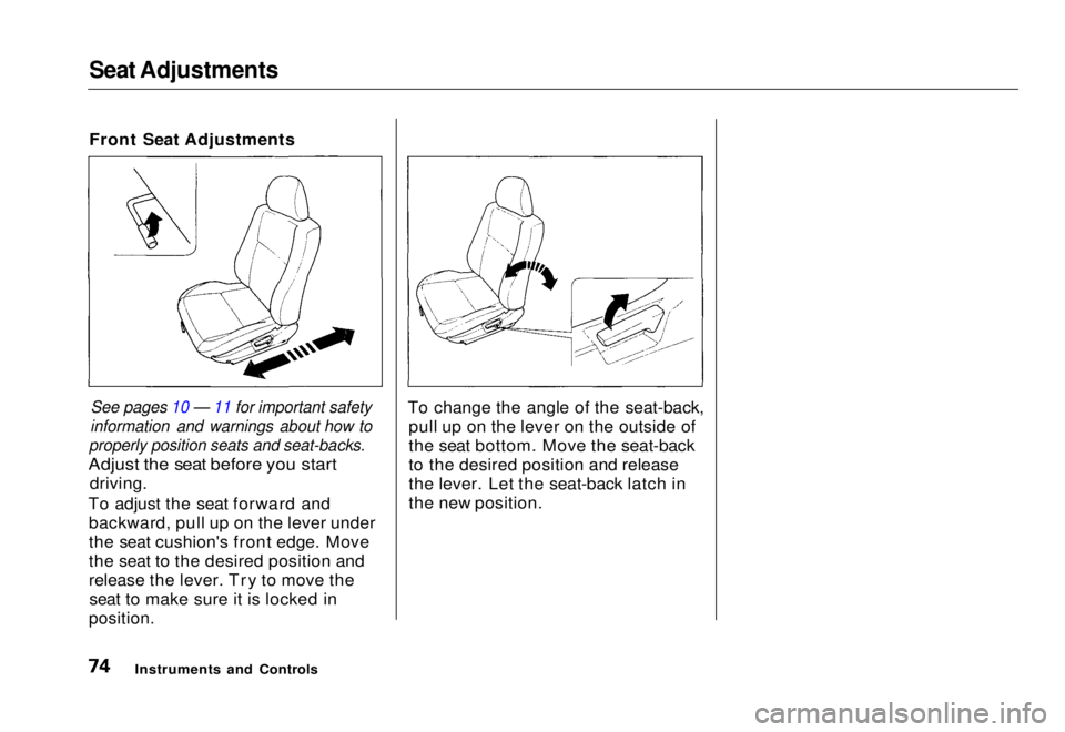 HONDA CIVIC COUPE 1998 Manual PDF Seat Adjustments
Front Seat Adjustments
See pages 10 — 11 for important safety
information and warnings about how to
properly position seats and seat-backs.
Adjust the seat before you start
driv HONDA CIVIC COUPE 1998 Manual PDF Seat Adjustments
Front Seat Adjustments
See pages 10 — 11 for important safety
information and warnings about how to
properly position seats and seat-backs.
Adjust the seat before you start
driv