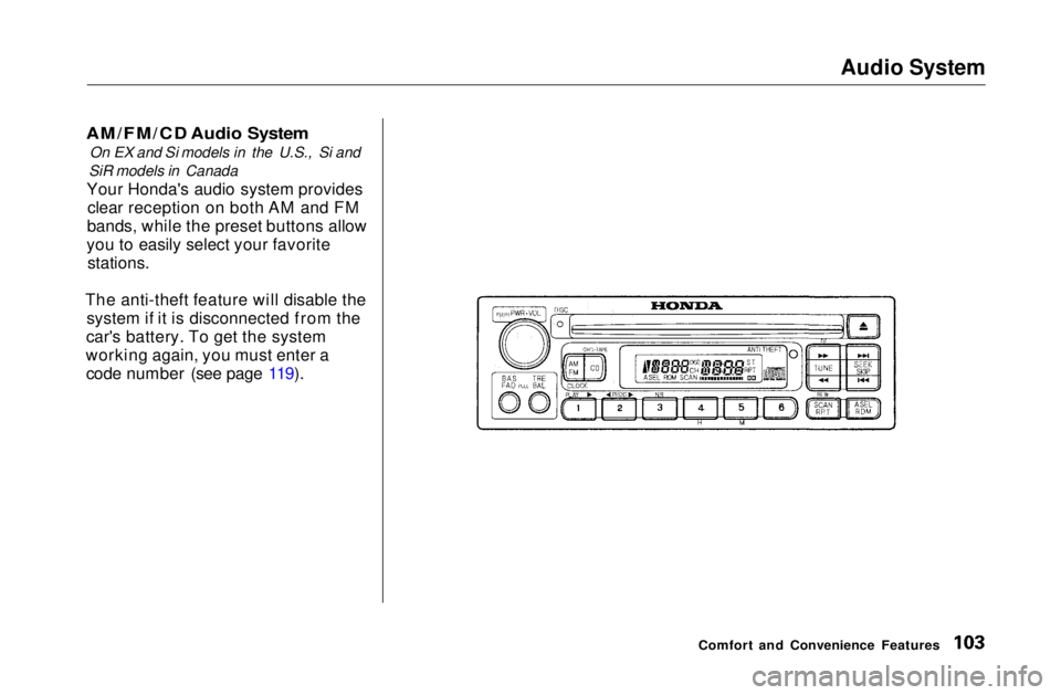 HONDA CIVIC COUPE 1999  Owners Manual Audio System

AM/FM/CD Audio System
 On EX and Si models in the U.S., Si and
SiR models in Canada
Your Honda's audio system provides clear reception on both AM and FM
bands, while the preset butto