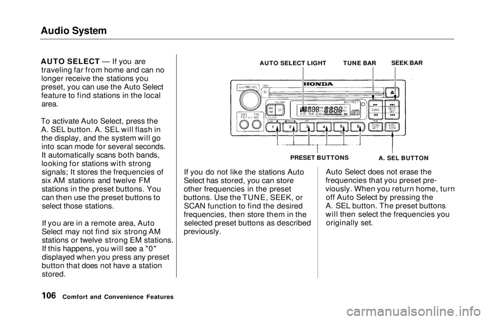 HONDA CIVIC COUPE 1999  Owners Manual Audio System

AUTO SELECT — If you are
traveling far from home and can no
longer receive the stations you
preset, you can use the Auto Select
feature to find stations in the local
area.

To activate