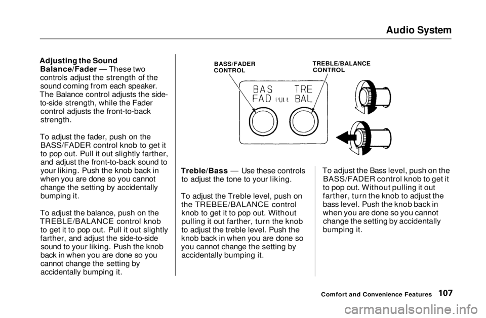 HONDA CIVIC COUPE 1999  Owners Manual Audio System

Adjusting the Sound Balance/Fader — These two
controls adjust the strength of thesound coming from each speaker.
The Balance control adjusts the side- to-side strength, while the Fader