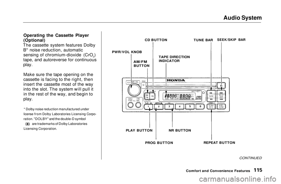 HONDA CIVIC COUPE 1999 Owners Manual
Audio System
Operating the Cassette Player
(Optional)
The cassette system features Dolby B* noise reduction, automaticsensing of chromium-dioxide (CrO2)
tape, and autoreverse for continuous
play.
M HONDA CIVIC COUPE 1999 Owners Manual
Audio System
Operating the Cassette Player
(Optional)
The cassette system features Dolby B* noise reduction, automaticsensing of chromium-dioxide (CrO2)
tape, and autoreverse for continuous
play.
M