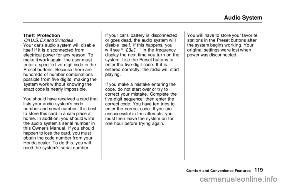HONDA CIVIC COUPE 1999  Owners Manual Audio System
Theft Protection
 On U.S. EX and Si models

Your car's audio system will disable itself if it is disconnected fromelectrical power for any reason. To
make it work again, the user must