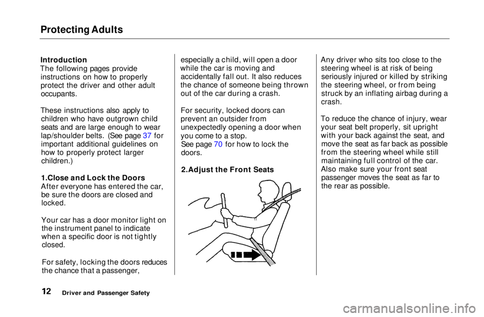HONDA CIVIC COUPE 1999 User Guide Protecting Adults

Introduction
The following pages provide instructions on how to properly
protect the driver and other adult
occupants.

These instructions also apply to children who have outgrown c