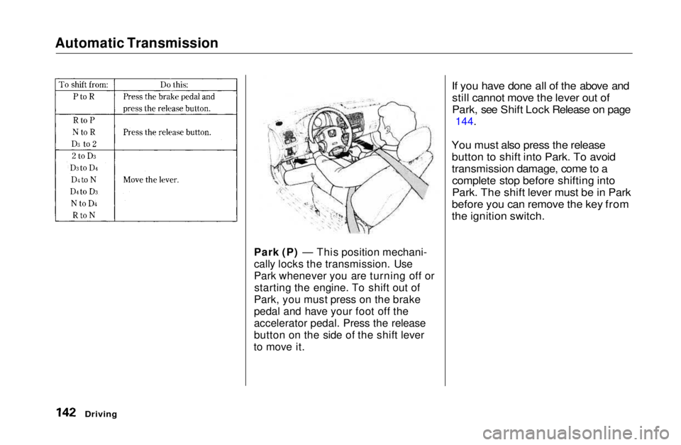 HONDA CIVIC COUPE 1999 Owners Manual Automatic Transmission
Park (P) — This position mechani-
cally locks the transmission. Use
Park whenever you are turning off orstarting the engine. To shift out of
Park, you must press on the brake HONDA CIVIC COUPE 1999 Owners Manual Automatic Transmission
Park (P) — This position mechani-
cally locks the transmission. Use
Park whenever you are turning off orstarting the engine. To shift out of
Park, you must press on the brake