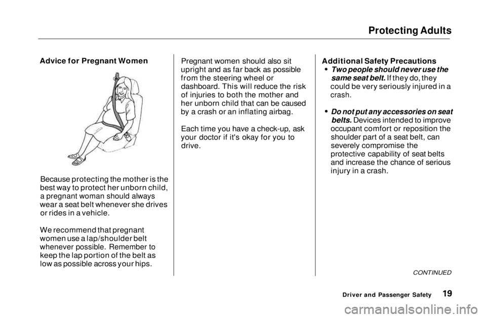 HONDA CIVIC COUPE 1999 User Guide Protecting Adults

Advice for Pregnant Women
Because protecting the mother is the
best way to protect her unborn child,
 a pregnant woman should always

wear a seat belt whenever she drives or rides i