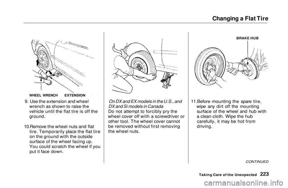 HONDA CIVIC COUPE 1999  Owners Manual Changing a Flat Tire

9. Use the extension and wheel wrench as shown to raise the
vehicle until the flat tire is off the
 ground.

10.Remove the wheel nuts and flat tire. Temporarily place the flat ti