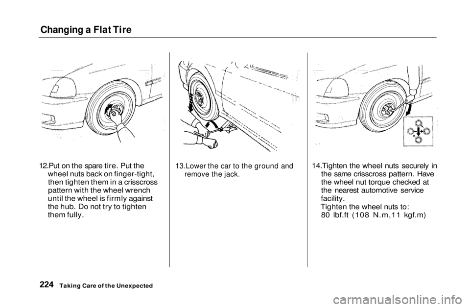 HONDA CIVIC COUPE 1999  Owners Manual Changing a Flat Tire

12.Put on the spare tire. Put the wheel nuts back on finger-tight,then tighten them in a crisscross
pattern with the wheel wrench
until the wheel is firmly against
the hub. Do no