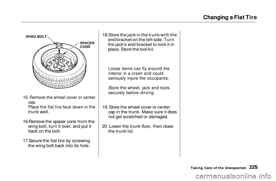 HONDA CIVIC COUPE 1999  Owners Manual Changing a Flat Tire

15. Remove the wheel cover or center
 cap.

Place the flat tire face down in the

trunk well.
16.Remove the spacer cone from the wing bolt, turn it over, and put it
back on the b