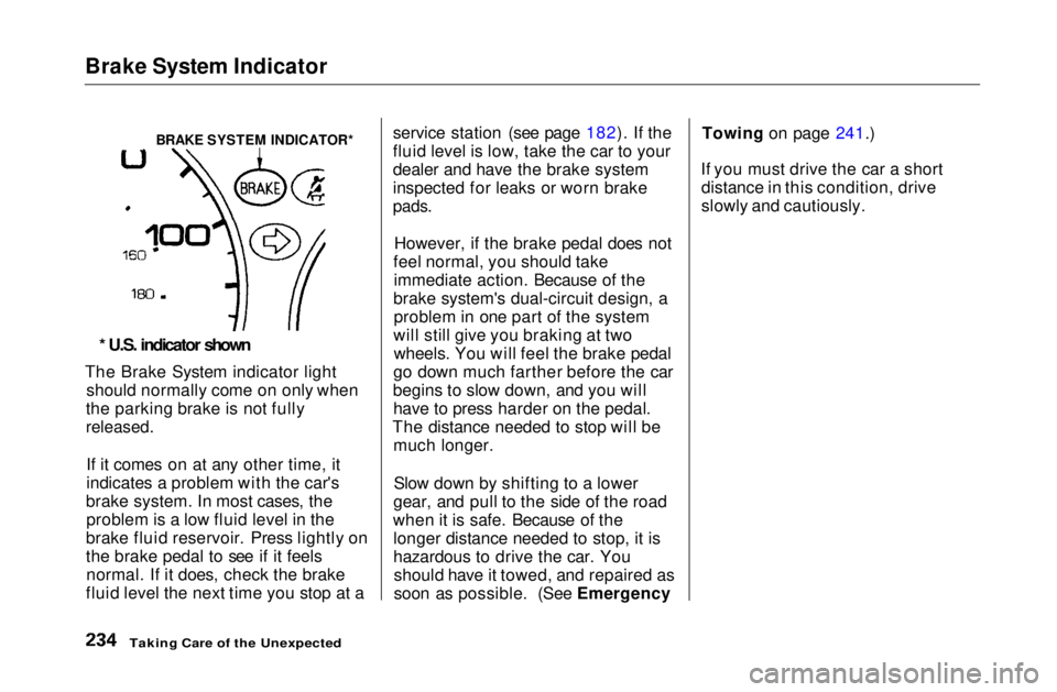 HONDA CIVIC COUPE 1999  Owners Manual Brake System Indicator
The Brake System indicator light
should normally come on only when
the parking brake is not fully

released.

If it comes on at any other time, it
indicates a problem with the c