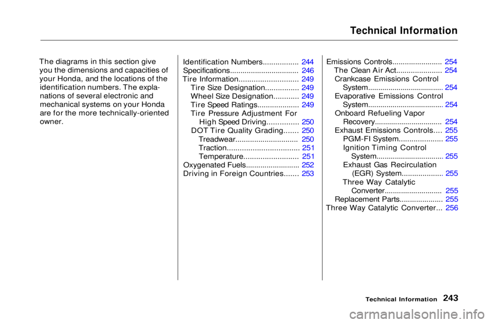 HONDA CIVIC COUPE 1999  Owners Manual 
Technical Information

The diagrams in this section give you the dimensions and capacities of
your Honda, and the locations of the identification numbers. The expla-
nations of several electronic and