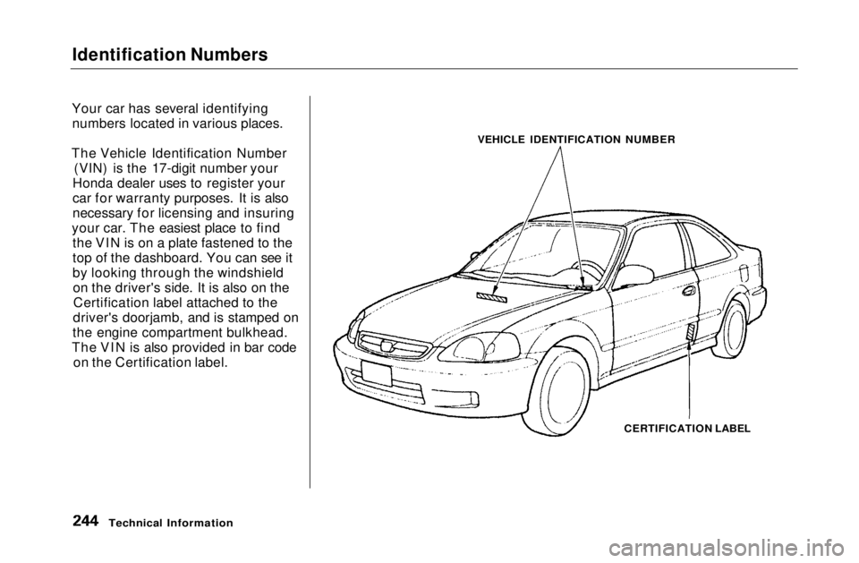 HONDA CIVIC COUPE 1999 Owners Manual Identification Numbers
Your car has several identifying numbers located in various places.
The Vehicle Identification Number (VIN) is the 17-digit number your
Honda dealer uses to register your
car f HONDA CIVIC COUPE 1999 Owners Manual Identification Numbers
Your car has several identifying numbers located in various places.
The Vehicle Identification Number (VIN) is the 17-digit number your
Honda dealer uses to register your
car f