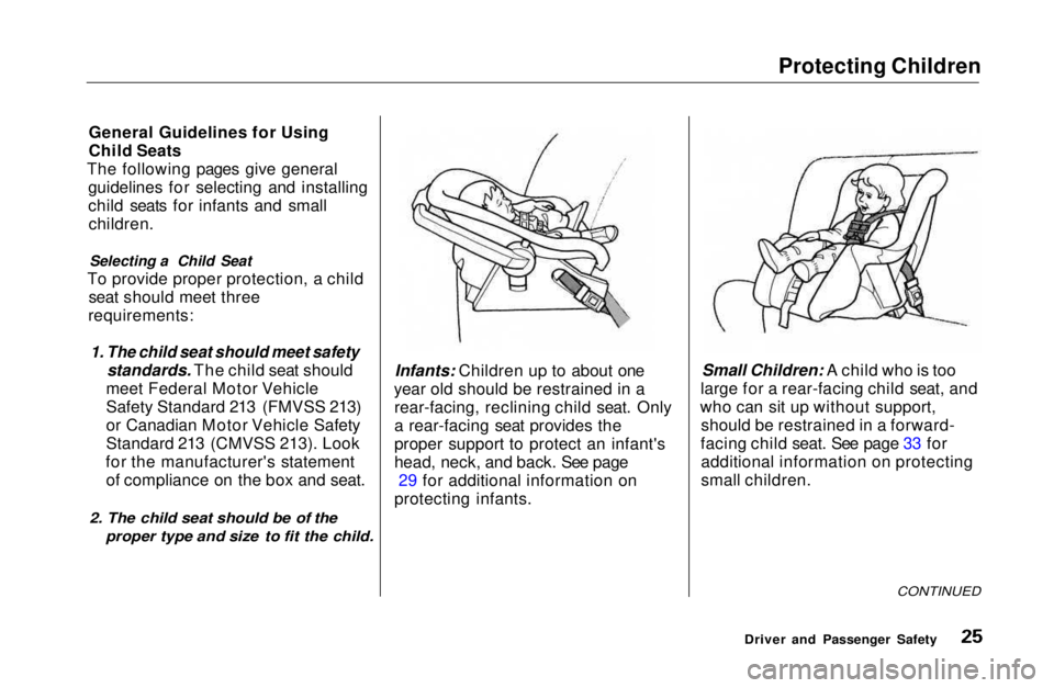HONDA CIVIC COUPE 1999 Owners Manual Protecting Children
General Guidelines for Using
Child Seats
The following pages give general guidelines for selecting and installing
child seats for infants and smallchildren.
Selecting a Child Seat HONDA CIVIC COUPE 1999 Owners Manual Protecting Children
General Guidelines for Using
Child Seats
The following pages give general guidelines for selecting and installing
child seats for infants and smallchildren.
Selecting a Child Seat