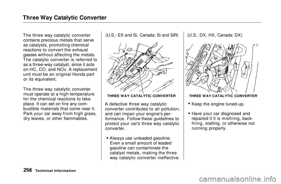HONDA CIVIC COUPE 1999 Owners Manual Three Way Catalytic Converter
The three way catalytic converter contains precious metals that serve
as catalysts, promoting chemical
reactions to convert the exhaust
gasses without affecting the meta HONDA CIVIC COUPE 1999 Owners Manual Three Way Catalytic Converter
The three way catalytic converter contains precious metals that serve
as catalysts, promoting chemical
reactions to convert the exhaust
gasses without affecting the meta