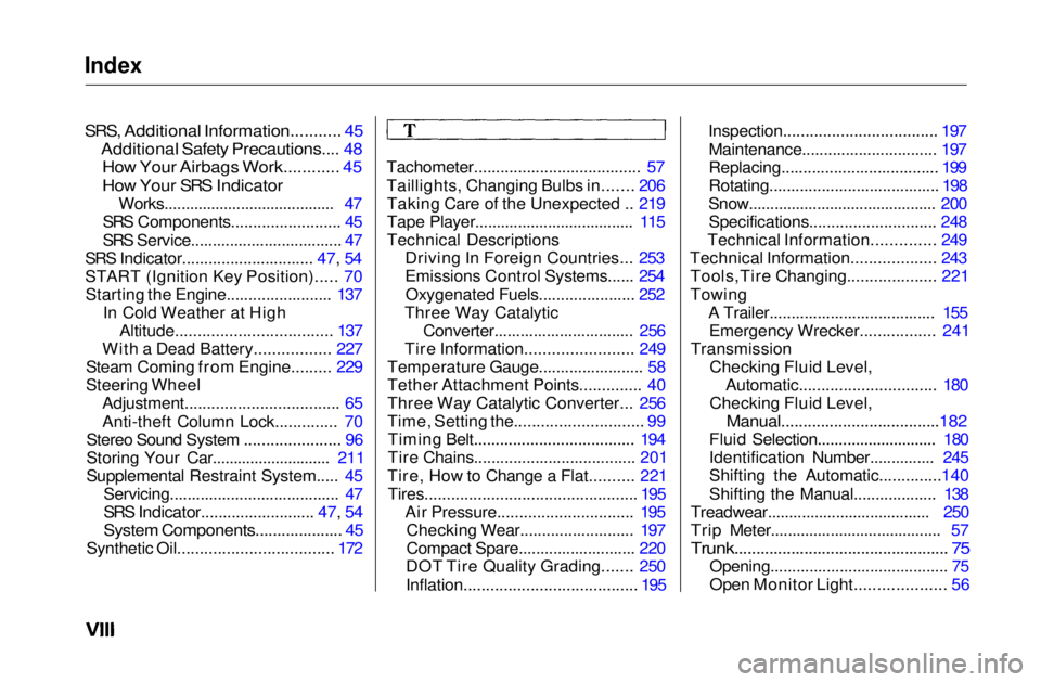 HONDA CIVIC COUPE 1999  Owners Manual Index

SRS, Additional Information........... 45

Additional Safety Precautions.... 48
How Your Airbags Work............ 45

How Your SRS Indicator
 Works........................................ 47
SR