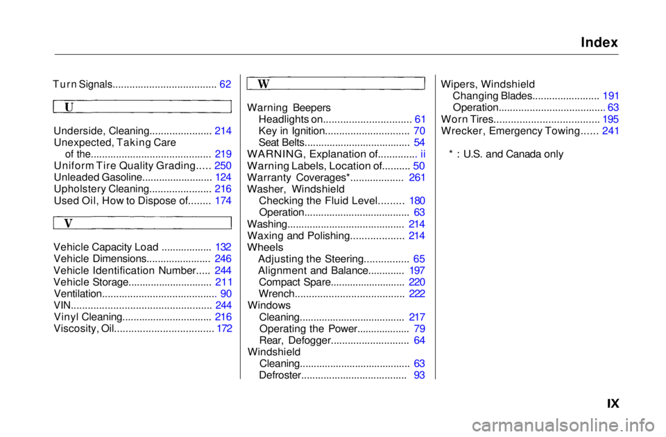 HONDA CIVIC COUPE 1999  Owners Manual 
Index

Turn Signals..................................... 62

Underside, Cleaning...................... 214
Unexpected, Taking Care
 of the........................................... 219

Uniform Tire