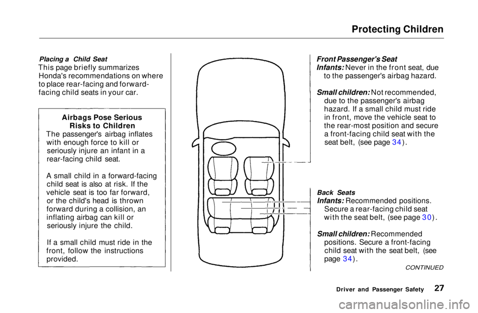HONDA CIVIC COUPE 1999 Owners Manual Protecting Children
Placing a Child Seat
This page briefly summarizes Honda's recommendations on where
to place rear-facing and forward-
facing child seats in your car.
Front Passenger's Sea HONDA CIVIC COUPE 1999 Owners Manual Protecting Children
Placing a Child Seat
This page briefly summarizes Honda's recommendations on where
to place rear-facing and forward-
facing child seats in your car.
Front Passenger's Sea