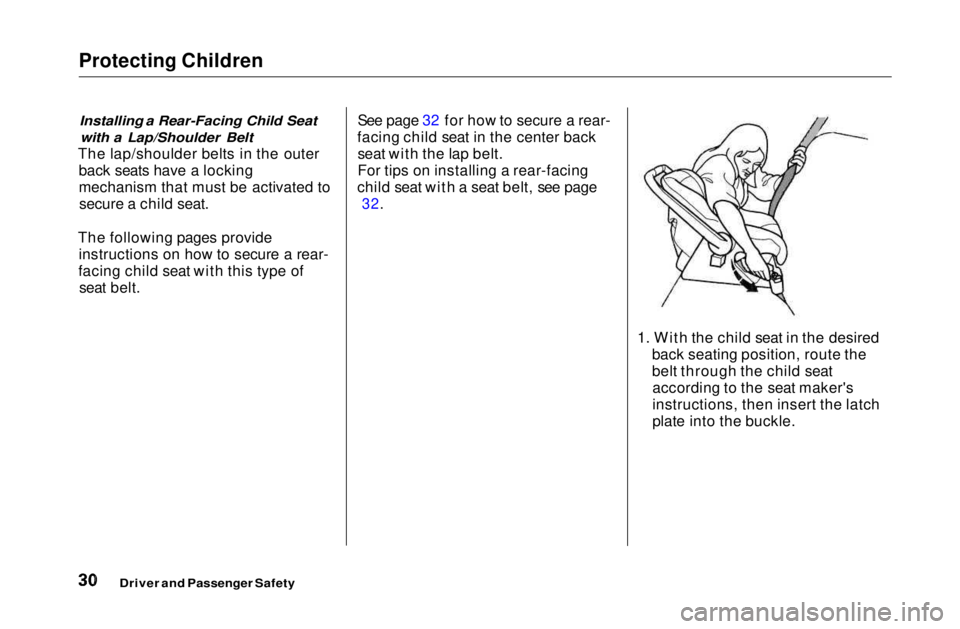 HONDA CIVIC COUPE 1999  Owners Manual Protecting Children

Installing a Rear-Facing Child Seatwith a Lap/Shoulder Belt

The lap/shoulder belts in the outer back seats have a locking
mechanism that must be activated tosecure a child seat.
