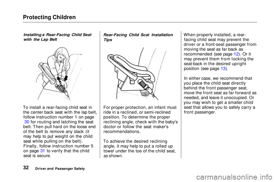 HONDA CIVIC COUPE 1999 Owners Guide Protecting Children
Installing a Rear-Facing Child Seat
with the Lap Belt
To install a rear-facing child seat in the center back seat with the lap belt,follow instruction number 1 on page 30 for rou HONDA CIVIC COUPE 1999 Owners Guide Protecting Children
Installing a Rear-Facing Child Seat
with the Lap Belt
To install a rear-facing child seat in the center back seat with the lap belt,follow instruction number 1 on page 30 for rou
