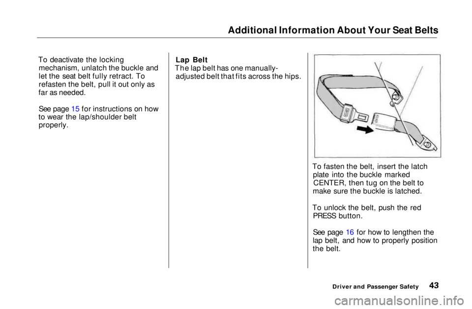 HONDA CIVIC COUPE 1999 Service Manual Additional Information About Your Seat Belts
To deactivate the locking mechanism, unlatch the buckle and
let the seat belt fully retract. To
refasten the belt, pull it out only as
far as needed.
See p HONDA CIVIC COUPE 1999 Service Manual Additional Information About Your Seat Belts
To deactivate the locking mechanism, unlatch the buckle and
let the seat belt fully retract. To
refasten the belt, pull it out only as
far as needed.
See p