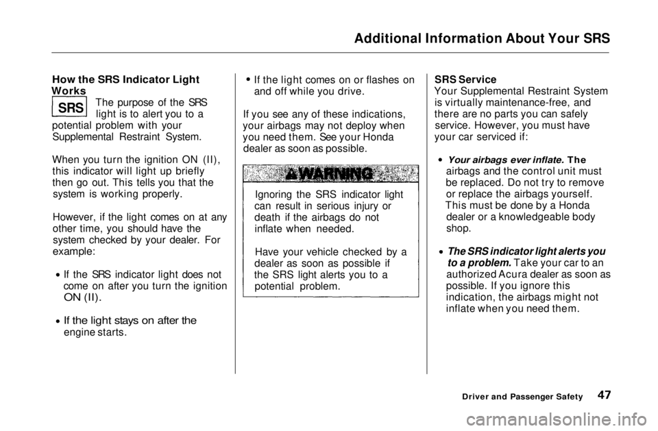 HONDA CIVIC COUPE 1999 Service Manual
Additional Information About Your SRS
How the SRS Indicator Light
Works
The purpose of the SRSlight is to alert you to a
potential problem with your Supplemental Restraint System.
When you turn th HONDA CIVIC COUPE 1999 Service Manual
Additional Information About Your SRS
How the SRS Indicator Light
Works
The purpose of the SRSlight is to alert you to a
potential problem with your Supplemental Restraint System.
When you turn th