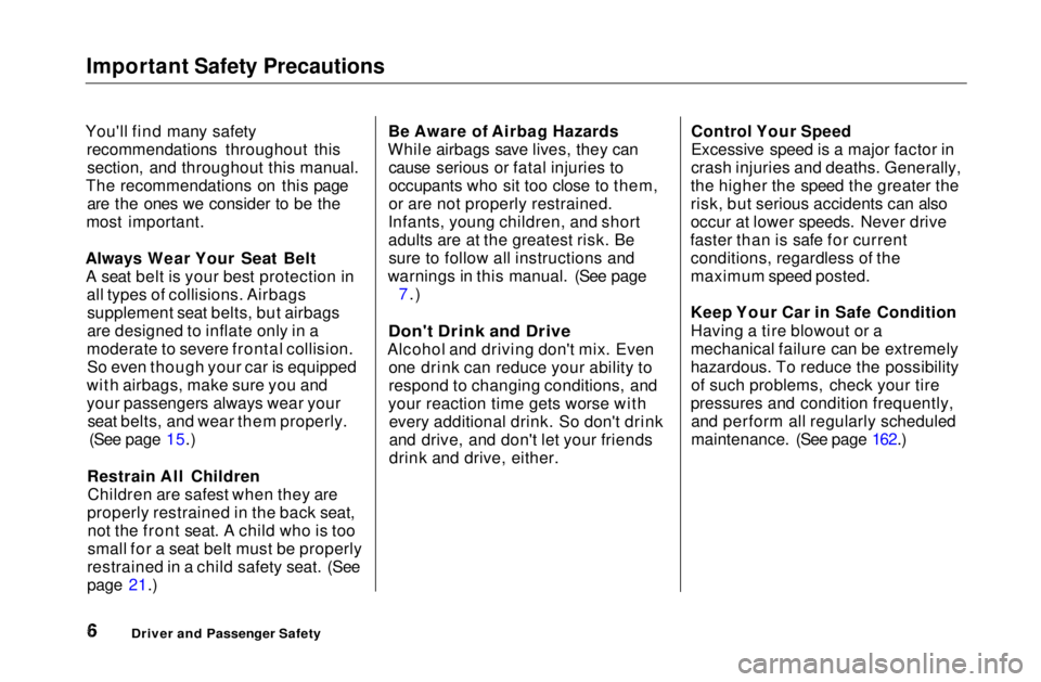 HONDA CIVIC COUPE 1999  Owners Manual Important Safety Precautions

You'll find many safety recommendations throughout thissection, and throughout this manual.
The recommendations on this page are the ones we consider to be the
most i