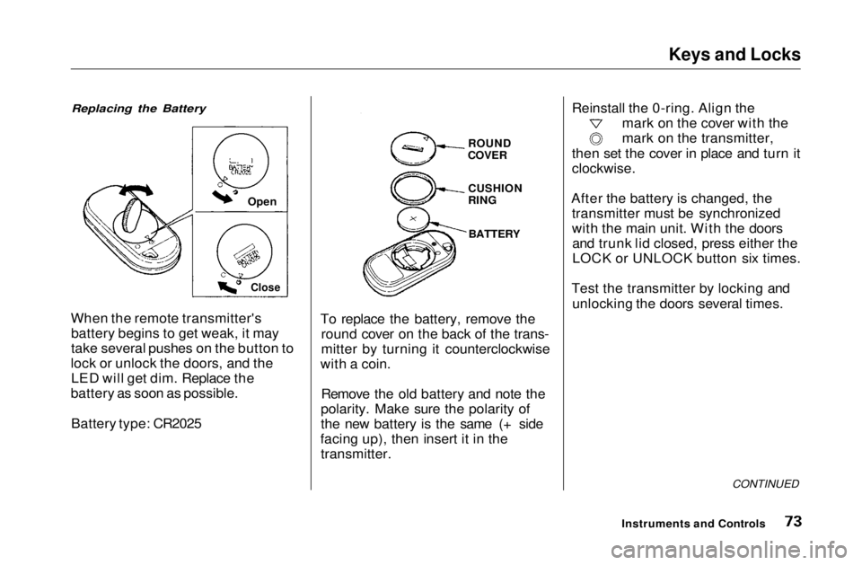 HONDA CIVIC COUPE 1999 Manual PDF Keys and Locks
Replacing the Battery
When the remote transmitter's battery begins to get weak, it may
take several pushes on the button to
lock or unlock the doors, and the LED will get dim. Rep HONDA CIVIC COUPE 1999 Manual PDF Keys and Locks
Replacing the Battery
When the remote transmitter's battery begins to get weak, it may
take several pushes on the button to
lock or unlock the doors, and the LED will get dim. Rep
