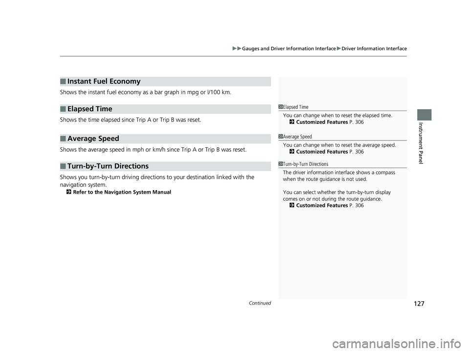 HONDA CLARITY PLUG IN HYBRID 2018 Owners Manual Continued
127uu Gauges and Driver Information Interface u Driver Information Interface
Instrument Panel
Shows the instant fuel economy as a bar graph in mpg or l/100 km.
Shows the time elapsed since HONDA CLARITY PLUG IN HYBRID 2018 Owners Manual Continued
127uu Gauges and Driver Information Interface u Driver Information Interface
Instrument Panel
Shows the instant fuel economy as a bar graph in mpg or l/100 km.
Shows the time elapsed since