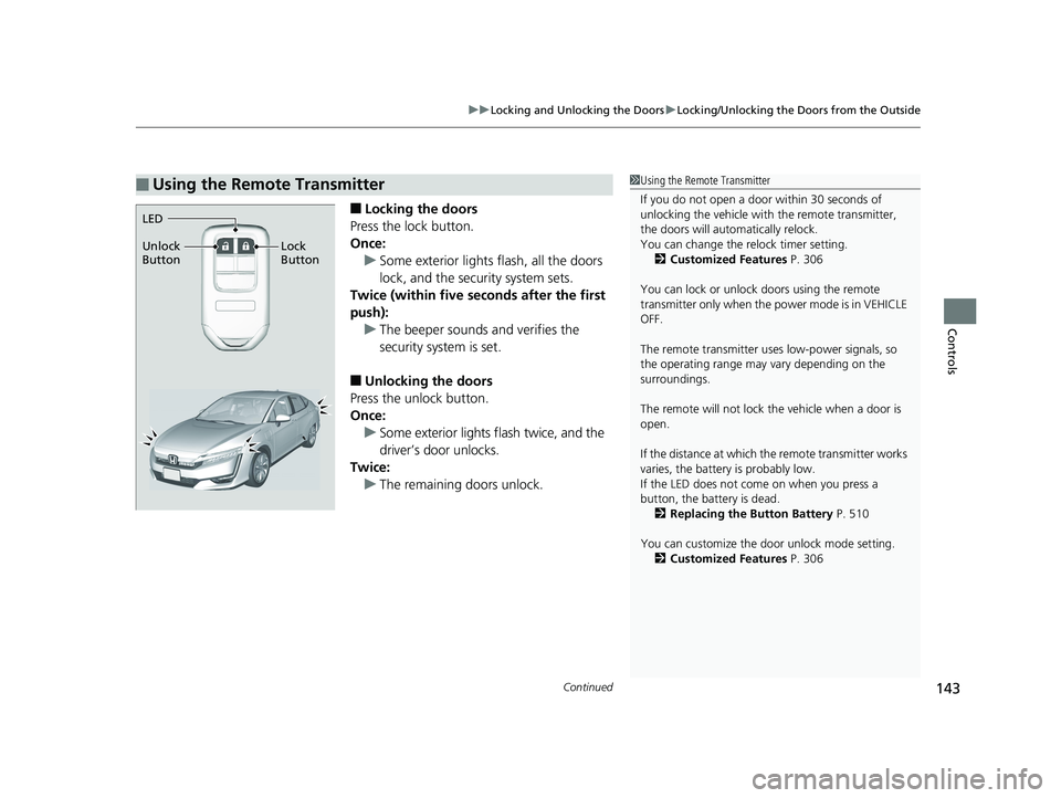 HONDA CLARITY PLUG IN HYBRID 2018 Owners Manual Continued
143uu Locking and Unlocking the Doors u Locking/Unlocking the Doors from the Outside
Controls
■ Locking the doors
Press the lock button.
Once:
u Some exterior lights flash, all the doors
HONDA CLARITY PLUG IN HYBRID 2018 Owners Manual Continued
143uu Locking and Unlocking the Doors u Locking/Unlocking the Doors from the Outside
Controls
■ Locking the doors
Press the lock button.
Once:
u Some exterior lights flash, all the doors