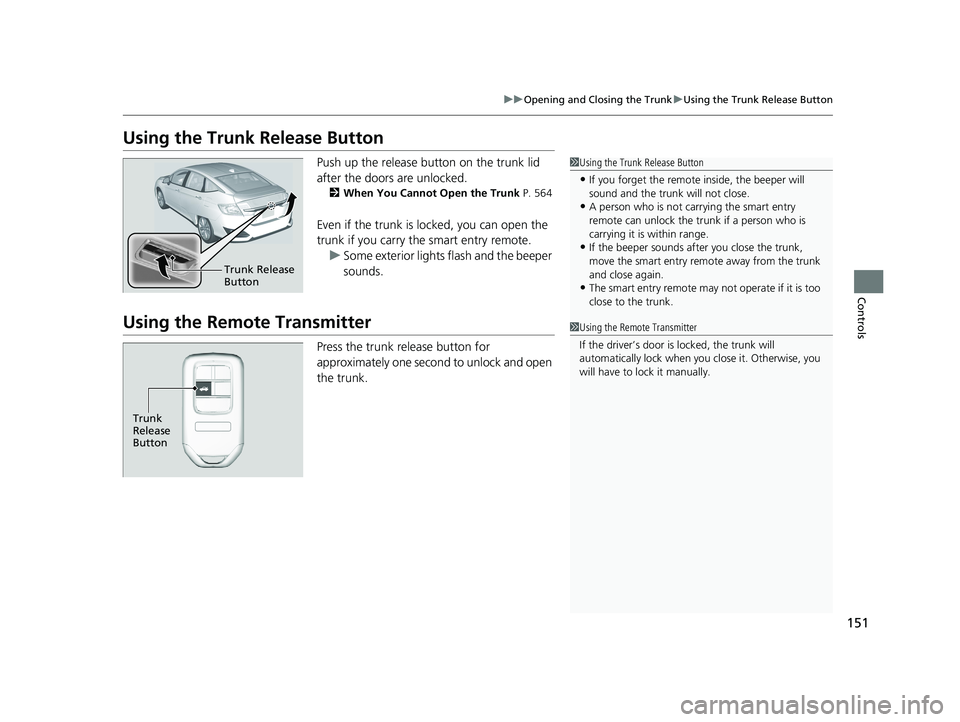 HONDA CLARITY PLUG IN HYBRID 2018  Owners Manual 151uu Opening and Closing the Trunk u Using the Trunk Release Button
Controls
Using the Trunk Release Button Push up the release bu tton on the trunk lid 
after the doors are unlocked. 2 When You Cann