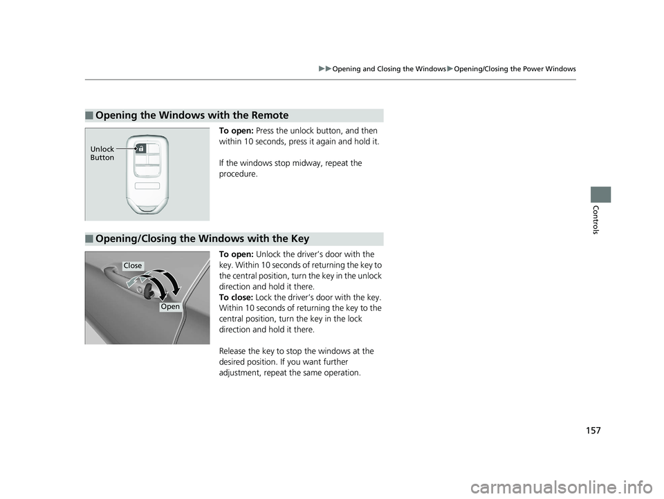 HONDA CLARITY PLUG IN HYBRID 2018  Owners Manual 157uu Opening and Closing the Windows u Opening/Closing the Power Windows
Controls
To open:  Press the unlock button, and then 
within 10 seconds, press it again and hold it.
If the windows stop midwa