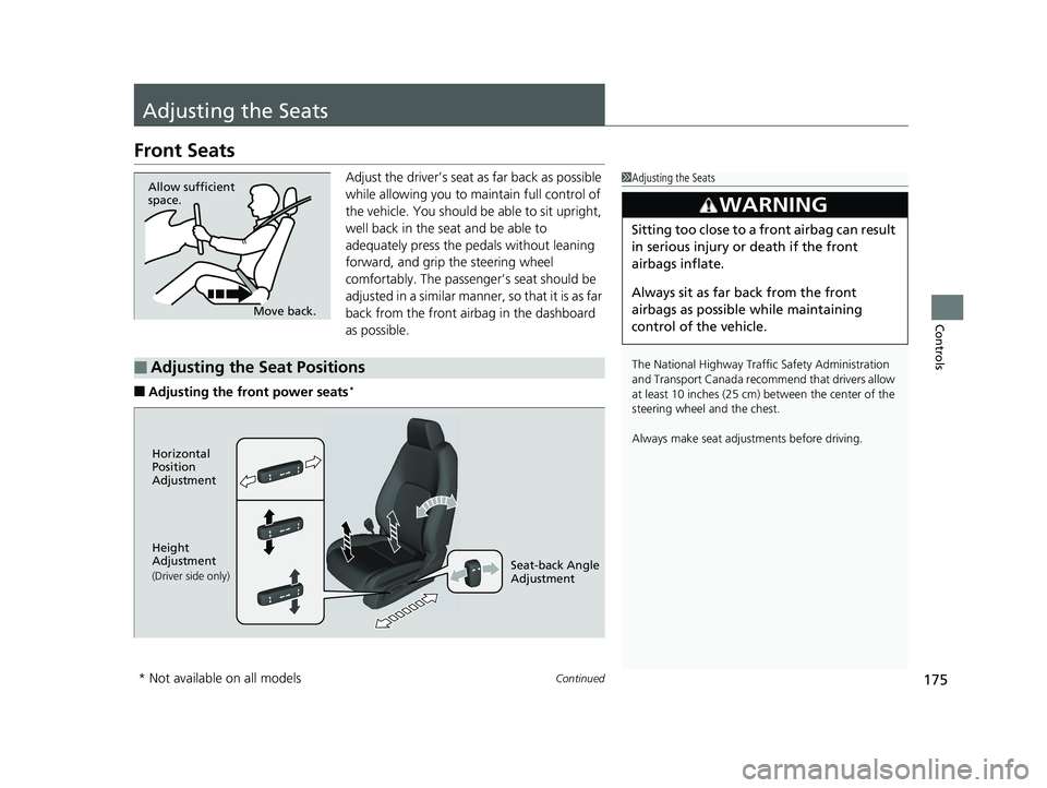 HONDA CLARITY PLUG IN HYBRID 2018 Owners Manual 175Continued
Controls
Adjusting the Seats Front Seats Adjust the driver’s seat as far back as possible
while allowing you to ma intain full control of
the vehicle. You should be able to sit uprig HONDA CLARITY PLUG IN HYBRID 2018 Owners Manual 175Continued
Controls
Adjusting the Seats Front Seats Adjust the driver’s seat as far back as possible
while allowing you to ma intain full control of
the vehicle. You should be able to sit uprig